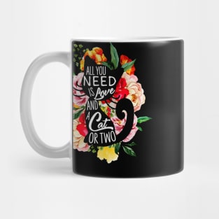 All You Need Is Love And A Cat Or Two Mug
